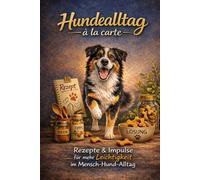 Hundealltag à la carte: Rezepte und Impulse für mehr Leichtigkeit im Mensch-Hund-Alltag