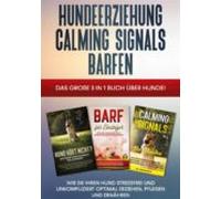 Hundeerziehung | Calming Signals | Barfen: Das Grosse 3 In 1 Buch Über