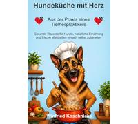 Hundeküche mit Herz: Gesunde Rezepte für Hunde, natürliche Ernährung und frische Mahlzeiten einfach selbst zubereiten (Hundewissen fürs Leben - ... Wissen für ein gutes Leben mit Hund.)