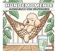 Hundemomente Ausmalbuch vom Welpenleben: hunde malbuch für Erwachsene und Jugendliche mit 60 Malseiten Zum Ausmalen, liebevolle und schöne Hunde. Stressabbauende Malbücher Designs.