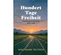 Hundert Tage Freiheit: Ein Roman aus dem Jahr 1968