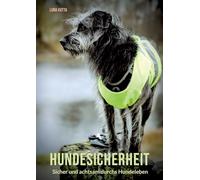 Hundesicherheit: Sicher und achtsam durchs Hundeleben