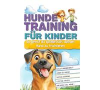 Hundetraining für Kinder: So lernst du spielerisch, deinen Hund zu trainieren