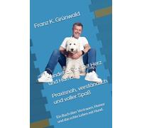 Hundetraining mit Herz und Humor. Praxisnah, verständlich und voller Spaß: Ein Buch über Vertrauen, Humor und das echte Leben mit Hund.