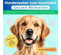 Hundezauber zum Ausmalen - Golden Retriever: Hunde Malbuch für Kinder und Erwachsene mit liebevoll gestalteten, detailreichen Motiven des Golden ... jeder Hunderasse für Kinder & Erwachsene)