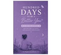 Hundred Days To Be A Better You: A Guided Journal for self-Reflection ,Growth and Positive Habits