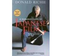 Hundred Years of Japanese Films, A: A Concise History, with a Selective Guide to DVDs and Videos