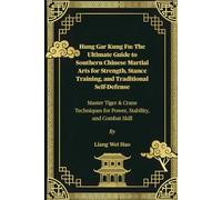 Hung Gar Kung Fu: The Ultimate Guide to Southern Chinese Martial Arts for Strength, Stance Training, and Traditional Self-Defense: Master Tiger & ... for Power, Stability, and Combat Skill