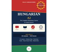 HUNGARIAN A2: The Complete Elementary Course for English Speakers (Szalay Language Series)