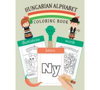 Hungarian Alphabet Coloring Book: Color & Learn Hungarian Alphabet and Words (for Kids and Toddlers)