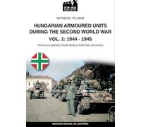 Hungarian armoured units during the Second World War Vol. 1: 1938-1943