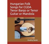 Hungarian Folk Songs for CGDA Tenor Banjo or Tenor Guitar or Mandola