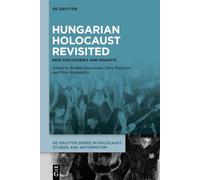 Hungarian Holocaust Revisited: New Discoveries and Insights (De Gruyter Series in Holocaust Studies and Antisemitism)