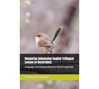 Hungarian Indonesian English Trilingual Lesson of Uncertainty: Language Learning Book Based on Movie Fingernails