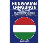 HUNGARIAN LANGUAGE FOR BEGINNERS: Learn to Speak, Read, Write, and Understand Everyday Hungarian with Practical Lessons, Real-Life Conversations, ... Exercises (LANGUAGE LEARNING SERIES)