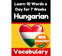 Hungarian Vocabulary Builder: Learn 10 Hungarian Words a Day for 7 Weeks | The Daily Hungarian Challenge: A Comprehensive Guide for Children and ... Language (Books for Learning Hungarian)