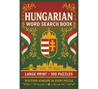 Hungarian Word Search Book: Large Print Puzzle Collection with 100 Puzzles and 2000 Unique Words on Language, Culture, and Everyday Life in Hungary (Language Word Search Series)