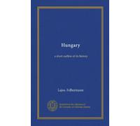Hungary: a short outline of its history