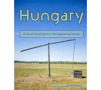 Hungary: A Visual Travel Guide in 50 Capitvating Images (World Through the Lens: A Travel Photography Series)