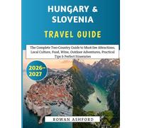 Hungary & Slovenia Travel Guide 2026-2027: The Complete Two-Country Guide to Must-See Attractions, Local Culture, Food, Wine, Outdoor Adventures, Practical Tips & Perfect Itineraries