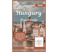 Hungary Travel Guide 2026: Discover Budapest, Lake Balaton, Eger, the Danube Bend, Thermal Spas, Castles, Cuisine & Hidden Gems Across Hungary