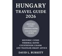 Hungary Travel Guide 2026: Historic Cities, Thermal Baths, Countryside Charm, and Traveler-Smart Advice
