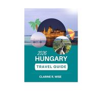 HUNGARY TRAVEL GUIDE 2026: Where History Meets Beauty; A Detailed, Up-to-Date Traveler’s Handbook for an Unforgettable Hungary Adventure (Europe City Explorer Series 2025/2026)