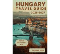 HUNGARY TRAVEL GUIDE: Discover Grand Architecture, Fairytale Castles, Thermal Baths, Scenic Danube Cruises, Hidden Villages, and Authentic Local Culture