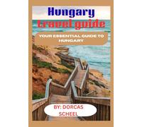 Hungary travel guide: Your Essential Guide to Hungary