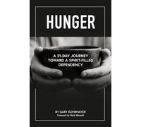 Hunger: A 21-Day Journey Toward A Spirit-Filled Dependency