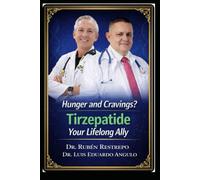 Hunger and Cravings? Tirzepatide Your Lifelong Ally: Obesity, Cravings, and Addictions: The Revolutionary Role of Tirzepatide in Restoring Total Health.