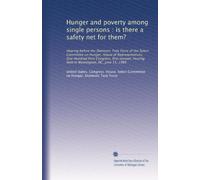 Hunger and poverty among single persons : is there a safety net for them?: Hearing before the Domestic Task Force of the Select Committee on Hunger, ... hearing held in Washington, DC, June 15, 1989