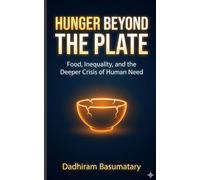 Hunger Beyond the Plate: Food, Inequality, and the Deeper Crisis of Human Need