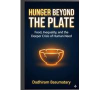 Hunger Beyond the Plate: Food, Inequality, and the Deeper Crisis of Human Need