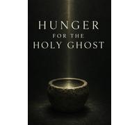 HUNGER FOR THE HOLY GHOST IN 2027: 90 Days Of Prayer To Invite The Holy Spirit And Awaken The Fire Within You.