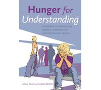 Hunger for Understanding: A Workbook for helping young people to understand and overcome anorexia nervosa