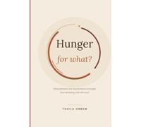 Hunger For What?: Eating behavior, the neuroscience of hunger, and rebuilding a life with food