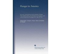 Hunger in America: who cares : hearing before the Select Committee on Hunger, House of Representatives, One Hundred Second Congress, second session, hearing held in Washington, DC, April 30, 1992