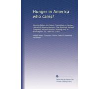 Hunger in America : who cares?: Hearing before the Select Committee on Hunger, House of Representatives, One Hundred Second Congress, second session, hearing held in Washington, DC, April 30, 1992