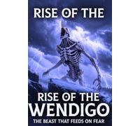 Hunger of the Wendigo: Unmasking the Legend, Lore, and Chilling Encounters of the Northern Monster