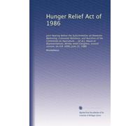 Hunger Relief Act of 1986: Joint hearing before the Subcommittee on Domestic Marketing, Consumer Relations, and Nutrition of the Committee on ... second session, on H.R. 4990, June 25, 1986