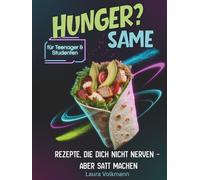 HUNGER? Same - Easy Rezepte für Schule, Uni & alle, die dauernd snacken.: Über 80 zuckerfreie Rezepte für eine schnelle & gesunde Ernährung
