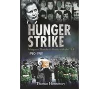 Hunger Strike: Margaret Thatcher’s Battle with the IRA, 1980-1981