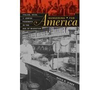 Hungering for America: Italian, Irish, and Jewish Foodways in the Age of Migration