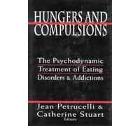 Hungers and Compulsions: The Psychodynamic Treatment of Eating Disorders and Addictions