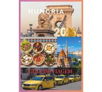 HUNGRIA GUIA DE VIAGEM 2026: Explore Budapeste, seus tesouros escondidos e a autêntica cultura húngara