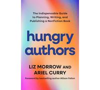 Hungry Authors: The Indispensable Guide to Planning, Writing, and Publishing a Nonfiction Book