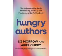 Hungry Authors: The Indispensable Guide to Planning, Writing, and Publishing a Nonfiction Book