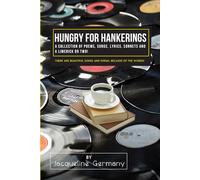 Hungry for Hankerings: A Collection of Poems, Songs, Lyrics, Sonnets, and a Limerick or Two!