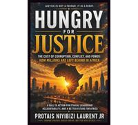 HUNGRY FOR JUSTICE: The Cost Of Corruption, Conflict, And Power: How Millions Are Left Behind In Africa
